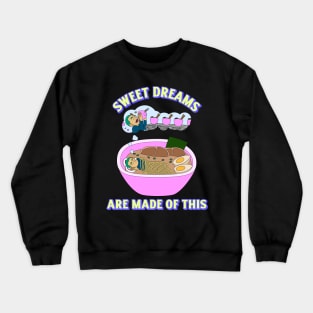 sweet dreams are made of ramen Crewneck Sweatshirt